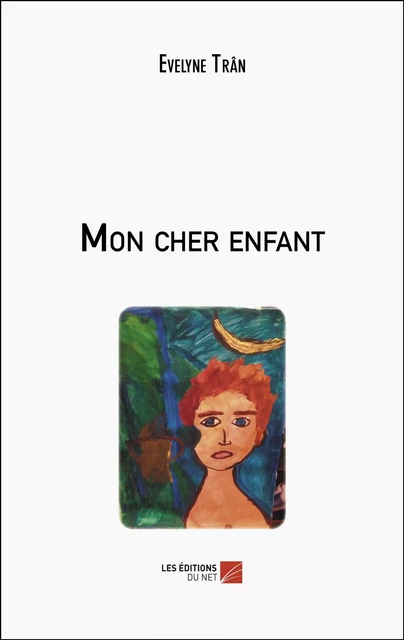 Mon cher enfant - Evelyne Trân - Les Éditions du Net