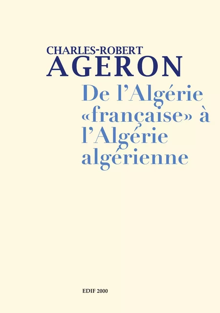 De l'Algérie française à l'Algérie algérienne et Genèse de l'Algérie algérienne - Charles-Robert Ageron - Editions Bouchène