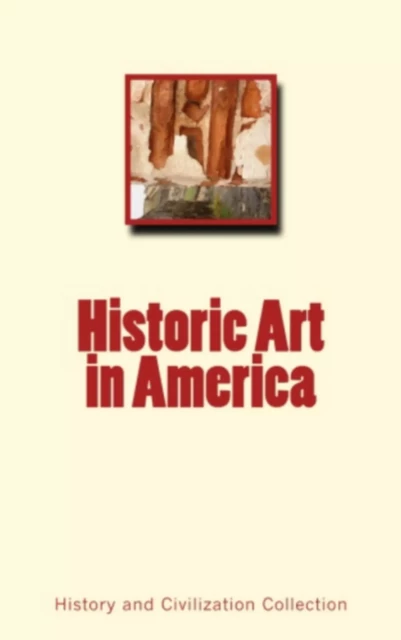 Historic Art in America - History and Civilization Collection - Editions Le Mono