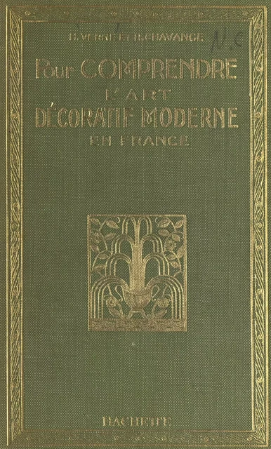 Pour comprendre l'art décoratif moderne en France - René Chavance, Henri Verne - (Hachette) réédition numérique FeniXX