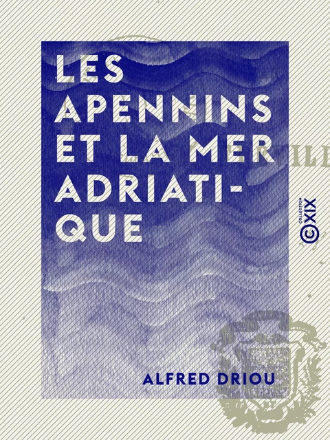 Les Apennins et la mer Adriatique - Alfred Driou - Collection XIX