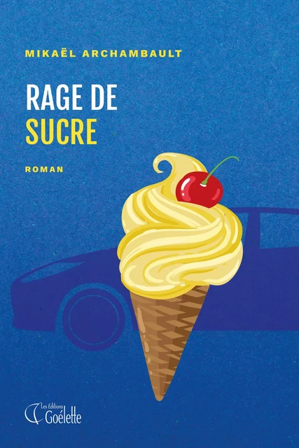 Rage de sucre - Mikaël Archambault - Goélette Édition