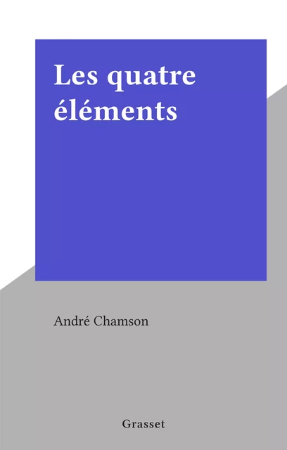 Les quatre éléments - André Chamson - (Grasset) réédition numérique FeniXX