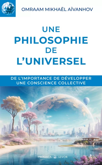 Une philosophie de l'Universel - Omraam Mikhaël Aïvanhov - Editions Prosveta