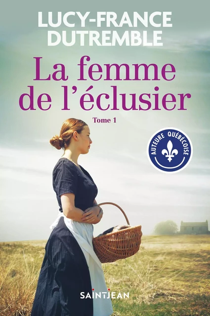 La femme de l'éclusier, tome 1 - Lucy-France Dutremble - Guy Saint-Jean Editeur