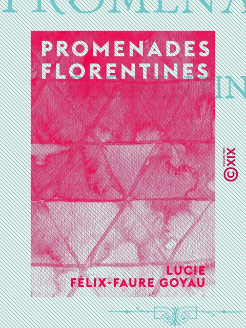 Promenades florentines - Lucie Félix-Faure Goyau - Collection XIX