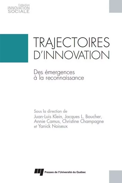 Trajectoires d'innovation - Juan-Luis Klein, Jacques L. Boucher, Annie Camus, Christine Champagne, Yanick Noiseux - Presses de l'Université du Québec