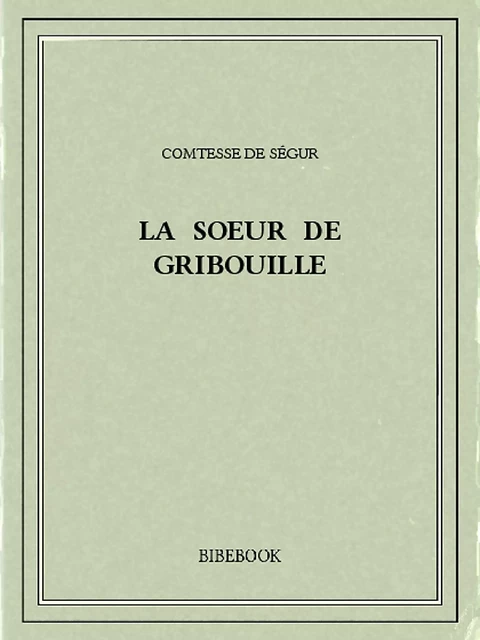 La soeur de Gribouille - Comtesse De Ségur - Bibebook