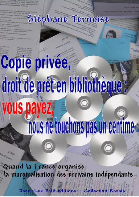 Copie privée, droit de prêt en bibliothèque : vous payez, nous ne touchons pas un centime - Stéphane Ternoise - Jean-Luc PETIT Editions