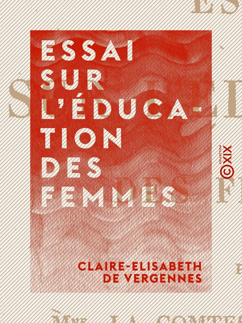 Essai sur l'éducation des femmes - Claire-Elisabeth de Vergennes - Collection XIX