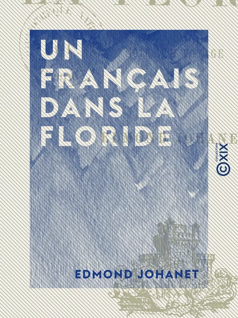 Un Français dans la Floride - Edmond Johanet - Collection XIX