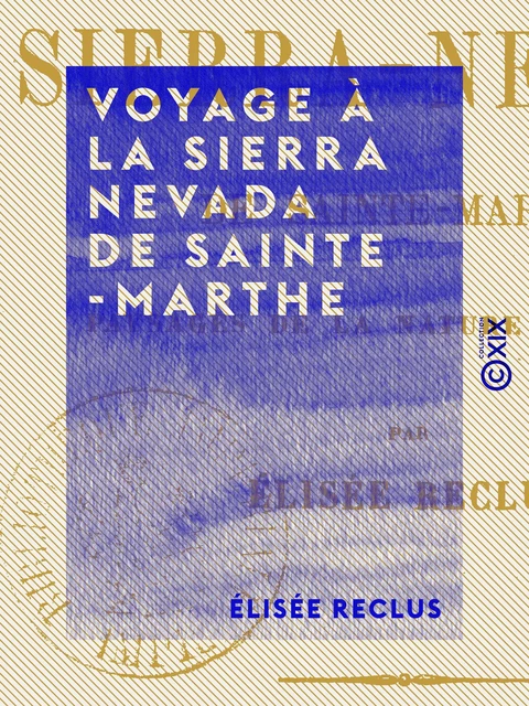 Voyage à la Sierra Nevada de Sainte-Marthe - Élisée Reclus - Collection XIX