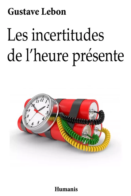 Les incertitudes de l'heure présente - Gustave Lebon - Editions Humanis