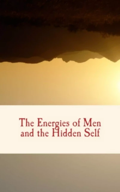 The Energies of Men and The Hidden Self - William James - LM Publishers