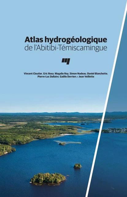 Atlas hydrogéologique de l'Abitibi-Témiscamingue - Vincent Cloutier, Éric Rosa, Magalie Roy, Simon Nadeau, Daniel Blanchette, Pierre-Luc Dallaire, Gaëlle Derrien, Jean Veillette - Presses de l'Université du Québec