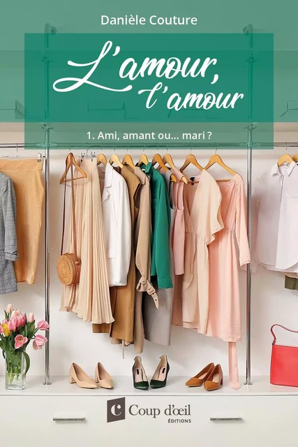 L’amour, l’amour Tome 1 Ami, amant ou… mari ? - Danièle Couture - Les Éditions Coup d'oeil