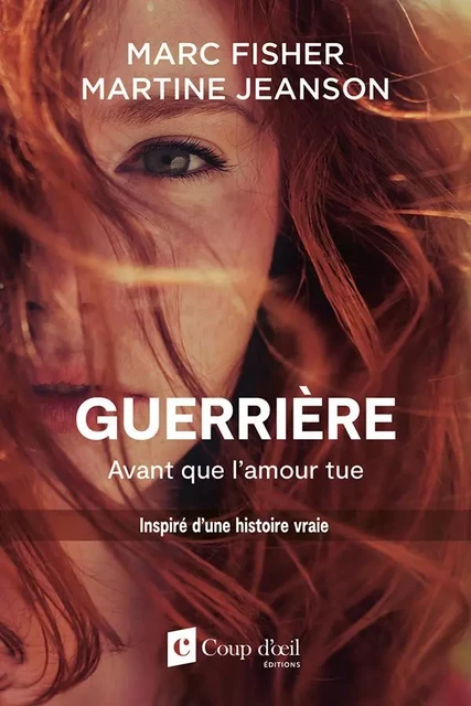 GUERRIÈRE - AVANT QUE L'AMOUR TUE - Marc Fisher, Martine Jeanson - Les Éditions Coup d'oeil