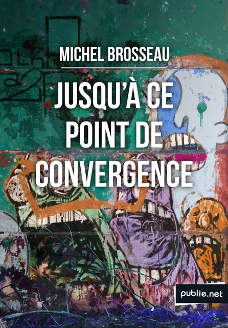 Jusqu'à ce point de convergence - Michel Brosseau - publie.net