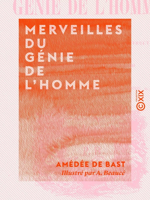 Merveilles du génie de l'homme - Amédée de Bast - Collection XIX