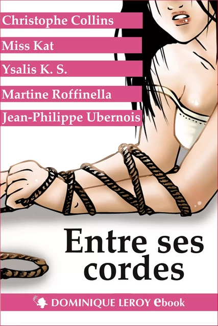 Entre ses cordes - Christophe Collins, Miss Kat, Martine Roffinella, Jean-Philippe Ubernois, Ysalis K.S. - Éditions Dominique Leroy