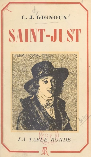 Saint-Just - Claude-Joseph Gignoux - (La Table Ronde) réédition numérique FeniXX