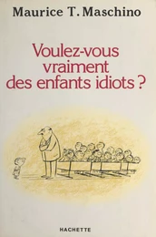 Voulez-vous vraiment des enfants idiots ?