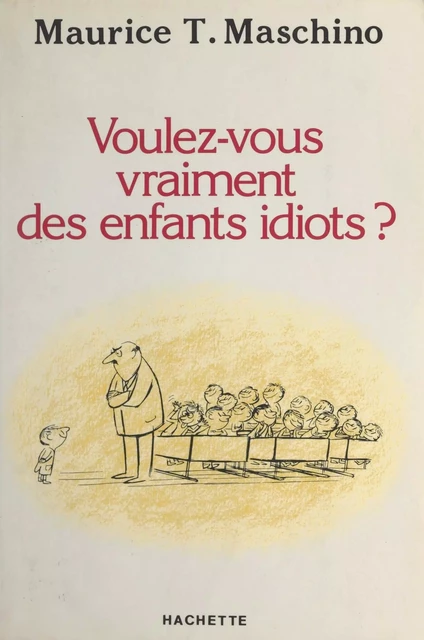 Voulez-vous vraiment des enfants idiots ? - Maurice Tarik Maschino - (Hachette) réédition numérique FeniXX