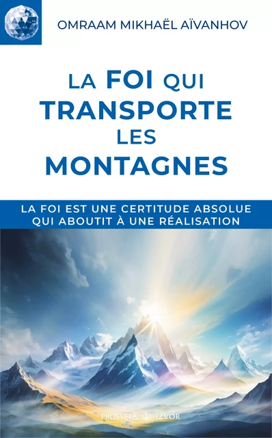 La foi qui transporte les montagnes - Omraam Mikhaël Aïvanhov - Editions Prosveta