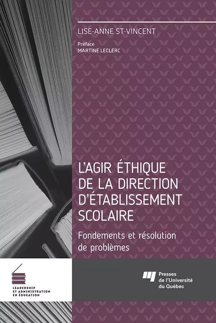 L'agir éthique de la direction d'établissement scolaire - Lise-Anne St-Vincent - Presses de l'Université du Québec