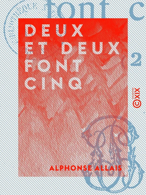 Deux et deux font cinq - Alphonse Allais - Collection XIX