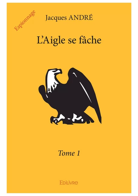 L'Aigle se fâche – Tome 1 - Jacques André - Editions Edilivre