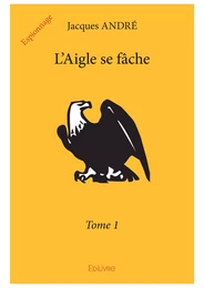 L'Aigle se fâche – Tome 1