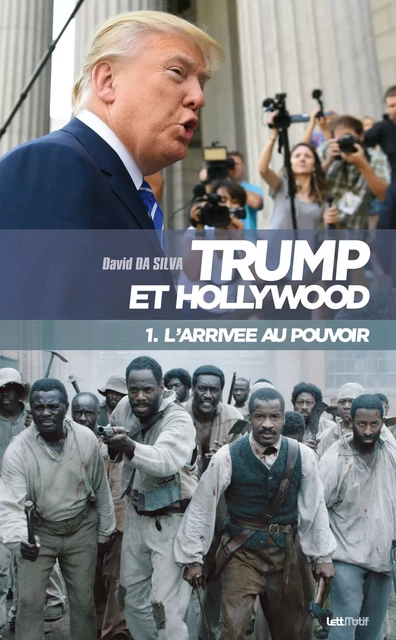 Trump et Hollywood (1. L’arrivée au pouvoir) - David Da Silva - LettMotif