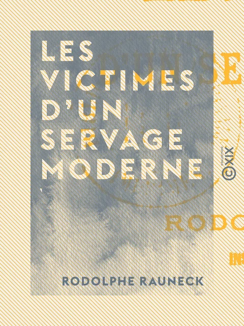 Les Victimes d'un servage moderne - Rodolphe Rauneck - Collection XIX