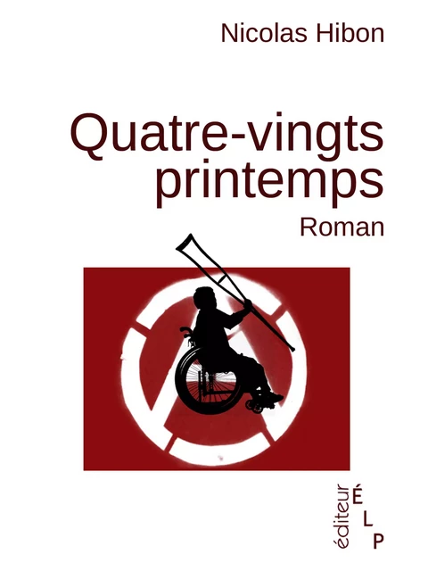 Quatre-vingts printemps - Nicolas Hibon - ÉLP éditeur