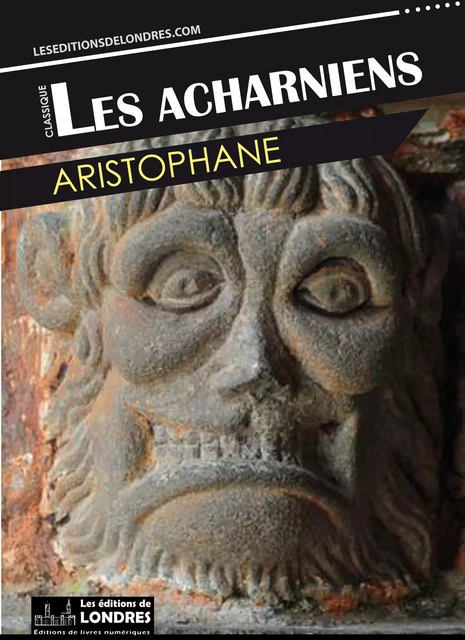 Les Acharniens -  Aristophane - Les Editions de Londres