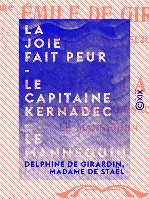 La Joie fait peur - Le Capitaine Kernadec - Le Mannequin - Delphine de Girardin, Madame de Staël - Collection XIX