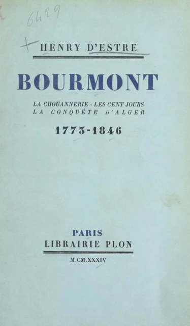 Bourmont : la Chouannerie, les Cent jours, la conquête d'Alger (1773-1846) - Henry d'Estre - (Plon) réédition numérique FeniXX