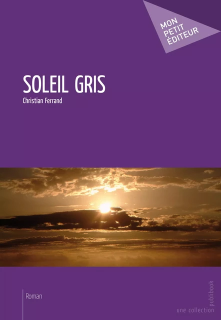 Soleil gris - Christian Ferrand - Mon Petit Editeur