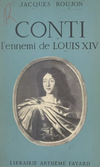 Conti, l'ennemi de Louis XIV - Jacques Roujon - (Fayard) réédition numérique FeniXX