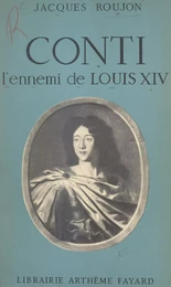 Conti, l'ennemi de Louis XIV