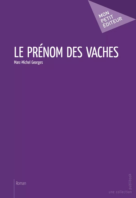 Le Prénom des vaches - Marc-Michel Georges - Mon Petit Editeur