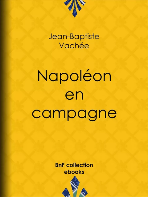 Napoléon en campagne - Jean-Baptiste Vachée - BnF collection ebooks