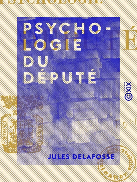 Psychologie du député - Jules Delafosse - Collection XIX