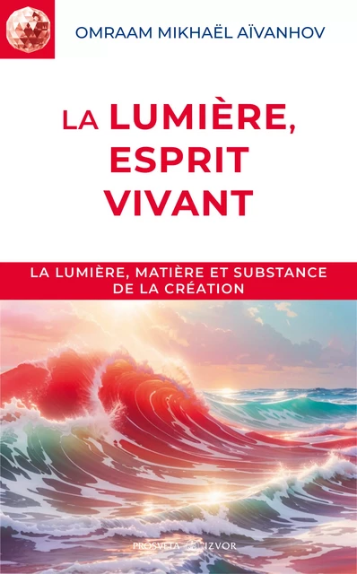 La lumière, esprit vivant - Omraam Mikhaël Aïvanhov - Editions Prosveta