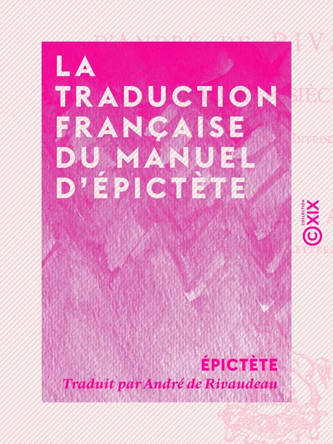 La Traduction française du Manuel d'Épictète -  Épictète - Collection XIX