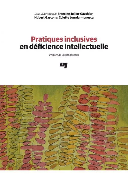 Pratiques inclusives en déficience intellectuelle - Colette Jourdan-Ionescu, Hubert Gascon, Francine Julien-Gauthier - Presses de l'Université du Québec