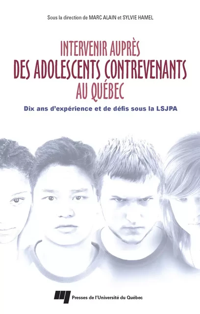 Intervenir auprès des adolescents contrevenants au Québec - Marc Alain, Sylvie Hamel - Presses de l'Université du Québec