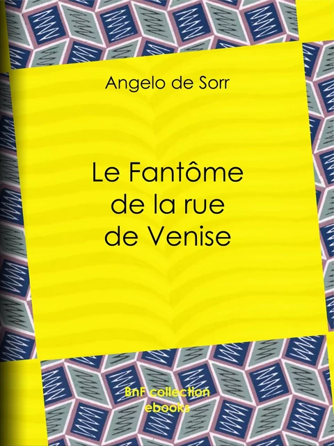 Le Fantôme de la rue de Venise - Angelo de Sorr - BnF collection ebooks