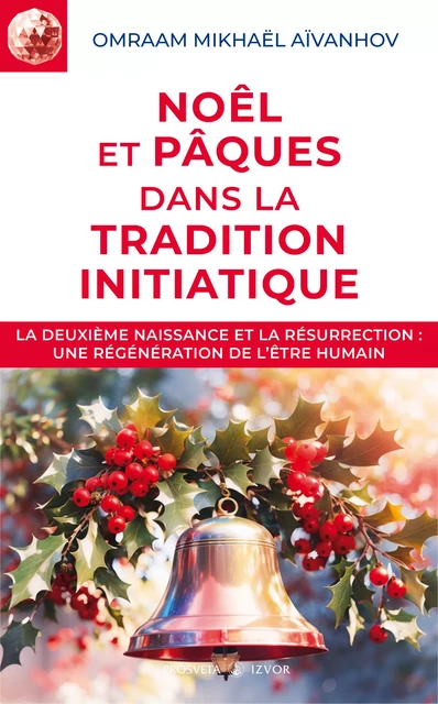 Noël et Pâques dans la tradition initiatique - Omraam Mikhaël Aïvanhov - Editions Prosveta